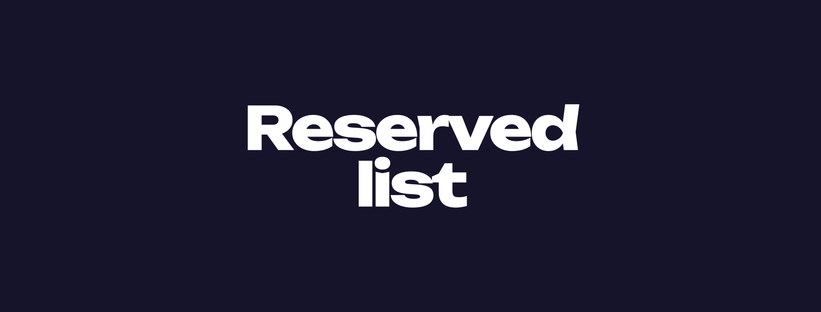 The reserved list: names to hold back before launch